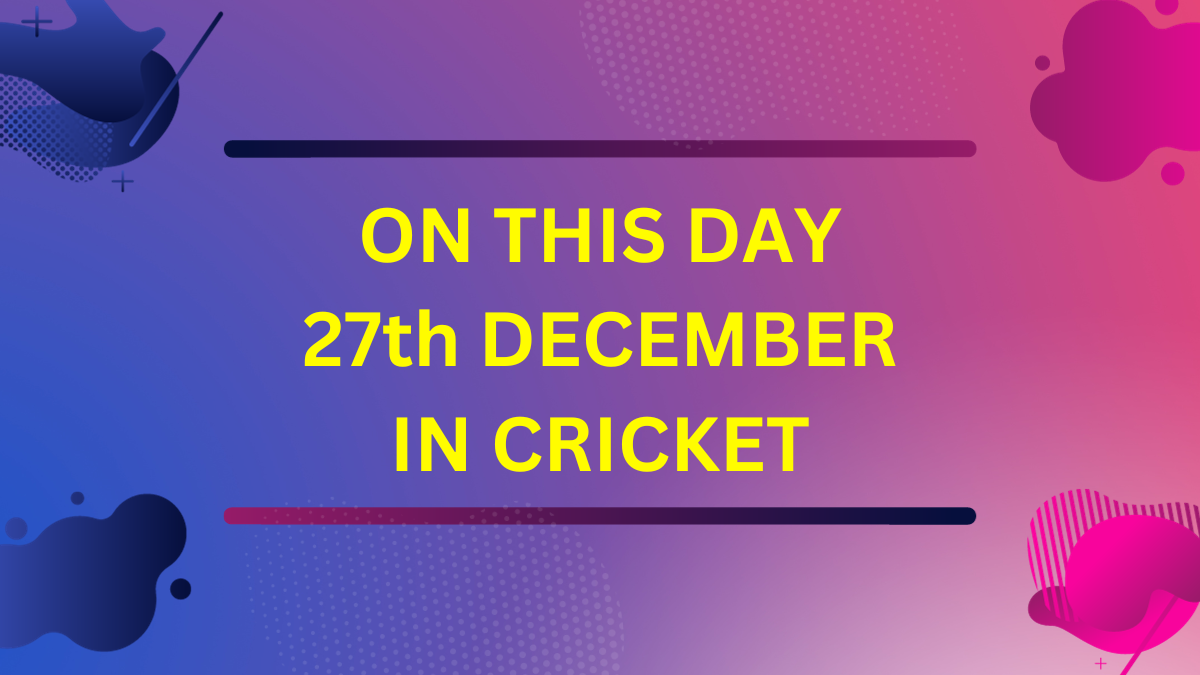 on-this-day-27th-december-in-cricket-history